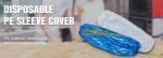Disposable plastic transparent PE sleeve cover LDPE/HDPE oversleeve,PE